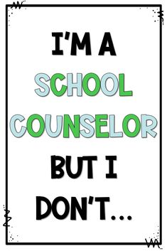 the words i'm a school counselor but i don't are in black and white