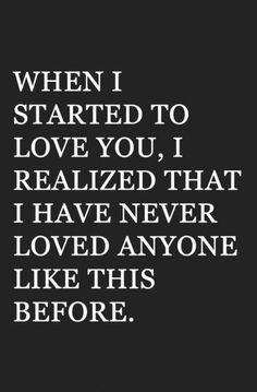 a quote that says when i started to love you, i realizing that i have never loved