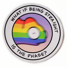 a sticker that says, what if being straight is the phase? on it