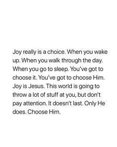 an image with the words, joy really is a choice when you wake up