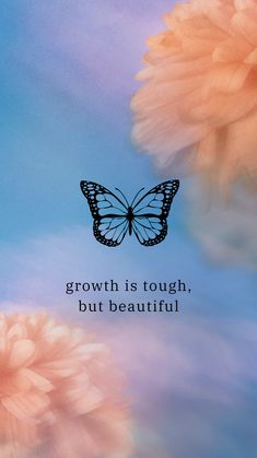 a butterfly sitting on top of pink flowers with a quote above it that says growth is tough, but beautiful