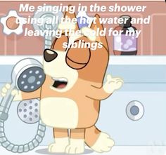 a cartoon dog holding a shower head in the bathtub with text that reads, me singing in the shower spring all the way and leaving the old for my siblings