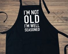 an apron that says i'm not old, i'm well seasoned