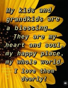 a yellow sunflower with the words, my kids and grandkids are a blessing