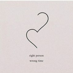 the words right person wrong time written in black on a white background with a heart