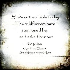 an old photo with a quote on it that says she's not available today the wildflowers have summoned her and asked her out to play