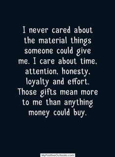 a quote that says i never cared about the material things someone could give me