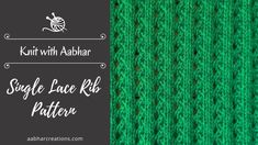 a green knitted fabric with the words, knitting with abbar single lace rib pattern