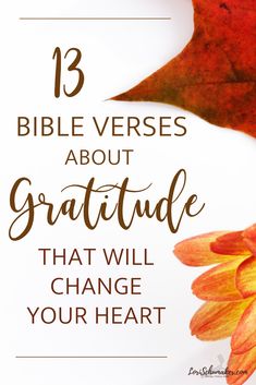 an orange flower with the words 13 bible verses about grateful that will change your heart