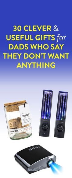 an advertisement with the words 30 clever and useful gifts for dads who say they don't want anything