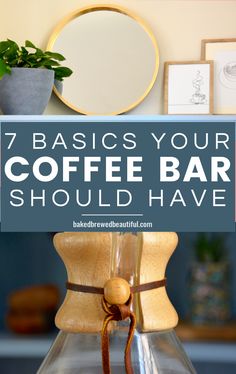 a coffee bar with the words 7 basics your coffee bar should have