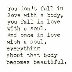 a quote that says you don't fall in love with a body