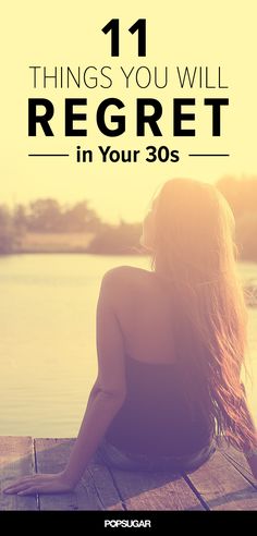 a woman sitting on a dock with the words 11 things you will reget in your 30