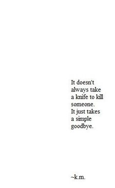 an image of a quote from the book if doesn't always take a knife to kill someone it just takes a simple goodbye