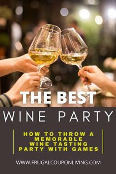 two people toasting wine glasses with the words, the best wine party how to throw a memorable tasting party with games