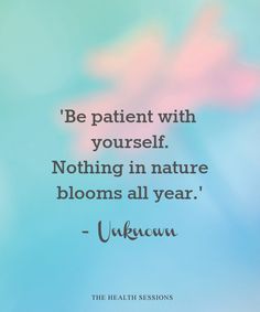 a blue and pink background with the words be patient with yourself nothing in nature blooms all year