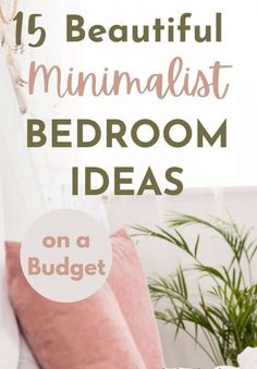 a bed with pink pillows and the words 15 beautiful minimalist bedroom ideas on a budget