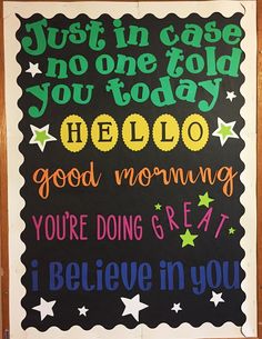 a chalkboard with words written on it and stars around the edges that says, just in case you told you today hello good morning you're doing right