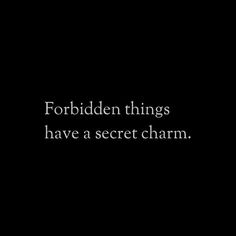 the words forbidden things have a secret charm on it's black backgrund