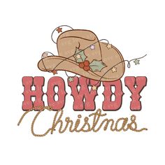 a cowboy hat with holly on it and the words howdy christmas written in red