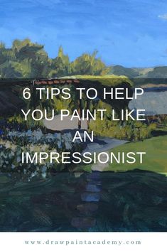 a painting with the words 6 tips to help you paint like an impressionist