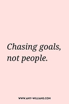 a black and white quote on a pink background with the words chasing goals, not people