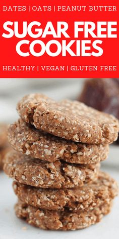 cookies stacked on top of each other with text overlay that reads dates oats peanut butter sugar free cookies healthy, vegan gluten free