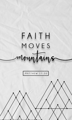 the words faith moves mountains written in black on white paper