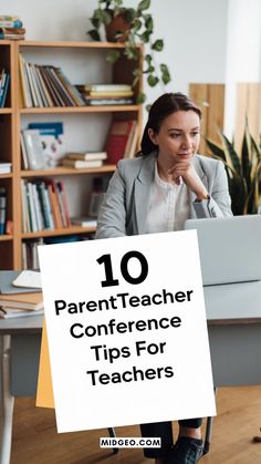 a woman sitting at a desk with a sign that says 10 parent - teacher conference tips for teachers