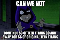 a cartoon character with the caption can we not continue $ 3 off teen titans go and swap for $ 6 of original teen titans