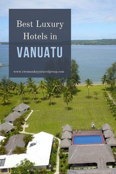 the best luxury hotels in vanuatu, fiji with text overlay that reads best luxury hotels in vanuatu