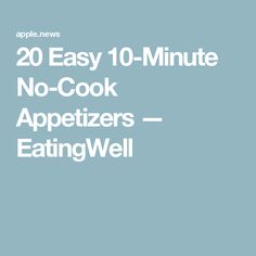 the words 20 easy 10 minute no cook appetizers - eatingwell are in white letters