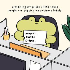 a frog sitting at a desk with a sign in front of him that says, practicing my prison photo cause people are testing my practice lately