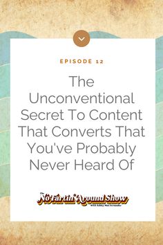 the unconventional secret to content that converts that you've probably never heard of