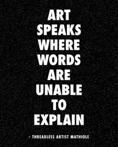 the words art speaks where words are unable to explain on a black and white background