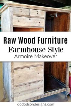 an old dresser with the words raw wood furniture farmhouse style on top and below it