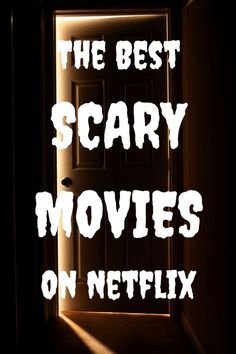 an open door with the words scary movies on netflix in white overlaying it