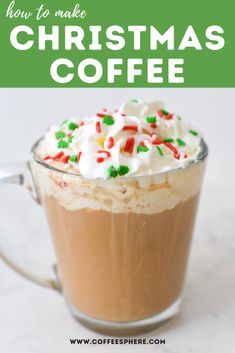 a cup of coffee with whipped cream and sprinkles on top, in front of the words how to make christmas coffee