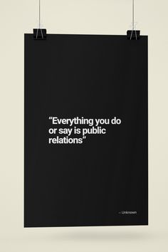 a poster with the quote everything you do or say is public relations