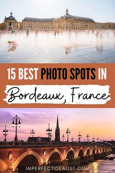 the best photos in bordeaux, france with text overlay that reads 15 best photo spots in