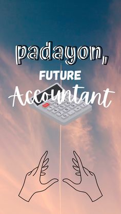 two hands holding a calculator with the words padayon, future account