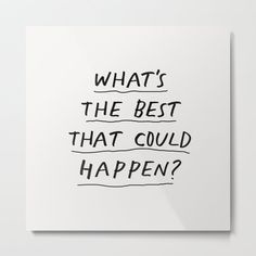 what's the best that could happen? black ink on white paper metal print