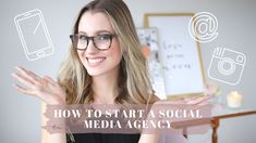 a woman wearing glasses with the words how to start a social media agency in front of her