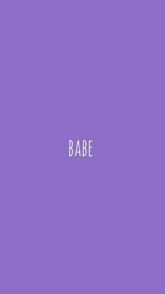 the word babe is written in white on a purple background