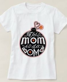 this mom is a bomb ornament t - shirt in white with black and orange