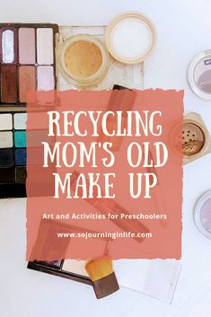 the words recycling mom's old make up on top of makeup supplies