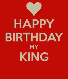 a red birthday card with the words happy birthday my king in white on a red background