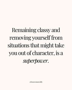 a quote that says, remaining classy and removing yourself from situations that might take you out