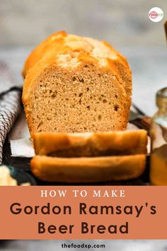 how to make gordon ramsay's beer bread with text overlay that reads how to make gordon ramsay's beer bread