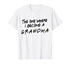 the one where i become a grandma t - shirt with black and red lettering on it